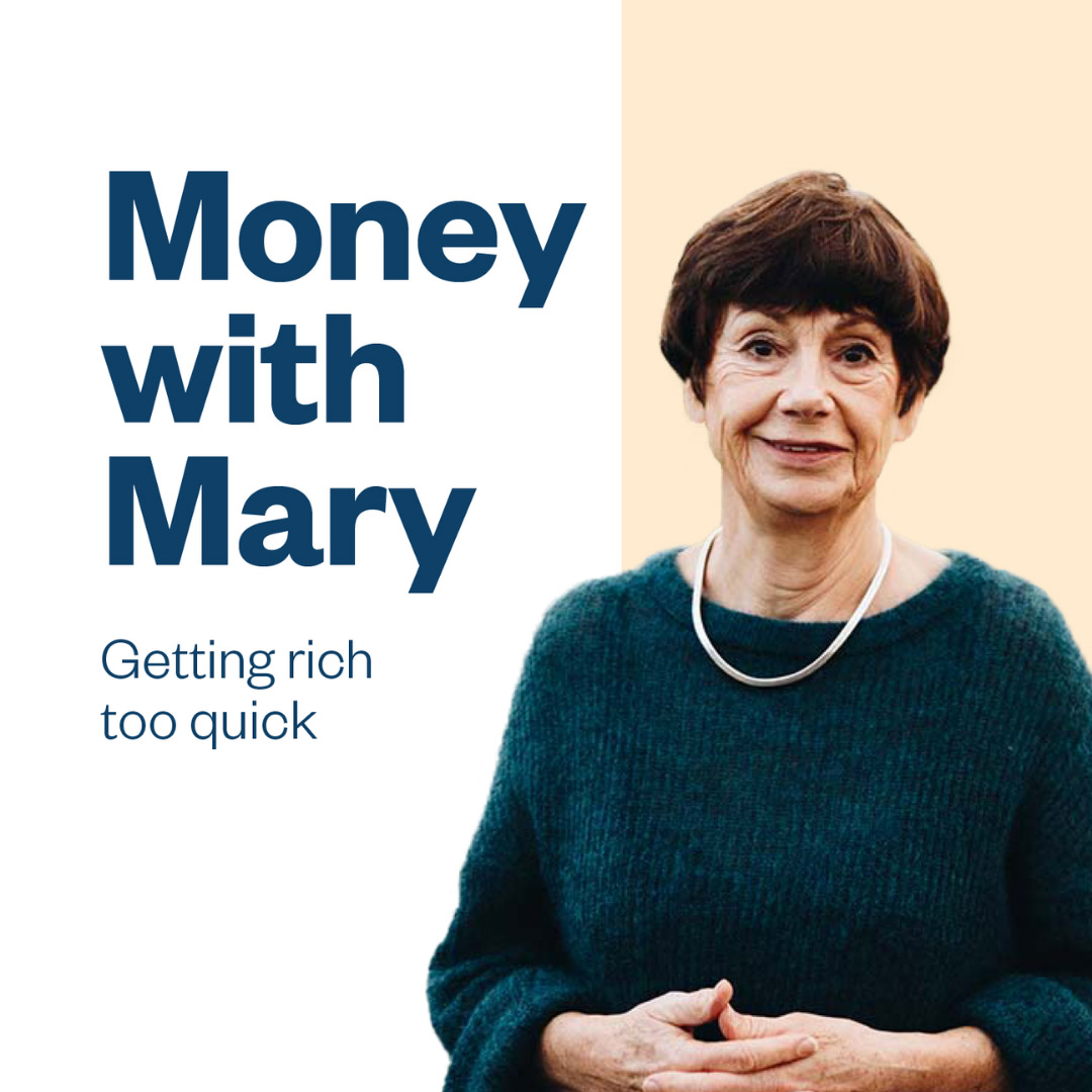 Money with Mary: Getting rich too quick